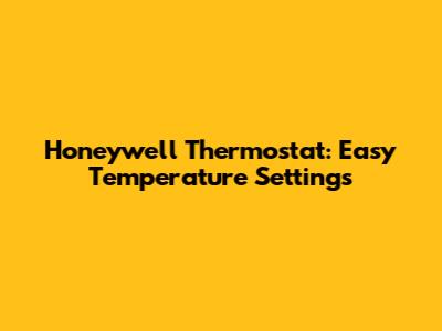Honeywell Thermostat: Easy Temperature Settings