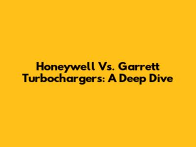 Honeywell Vs. Garrett Turbochargers: A Deep Dive