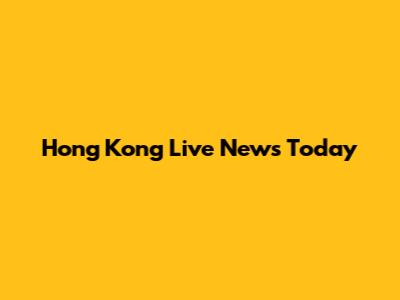 Hong Kong Live News Today
