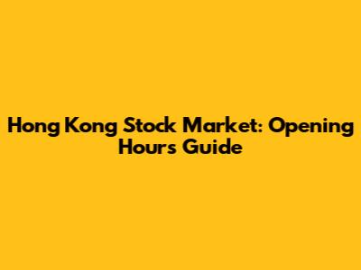 Hong Kong Stock Market: Opening Hours Guide