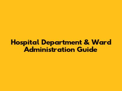 Hospital Department & Ward Administration Guide