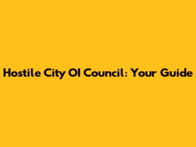 Hostile City OI Council: Your Guide