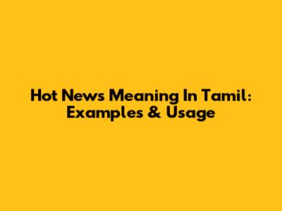 Hot News Meaning In Tamil: Examples & Usage