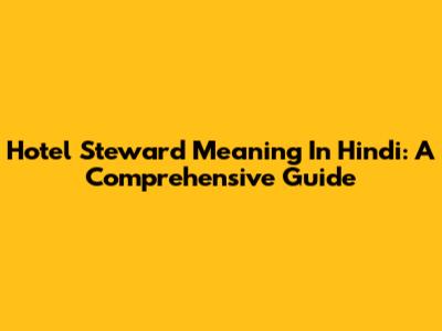Hotel Steward Meaning In Hindi: A Comprehensive Guide