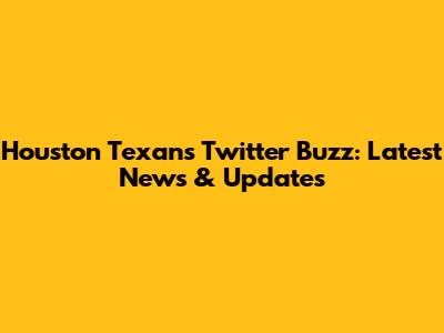 Houston Texans Twitter Buzz: Latest News & Updates