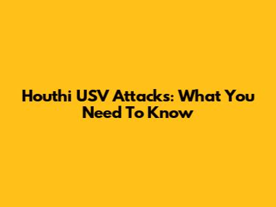 Houthi USV Attacks: What You Need To Know