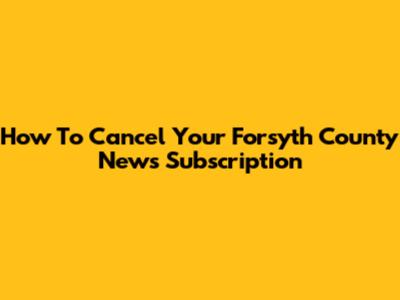 How To Cancel Your Forsyth County News Subscription