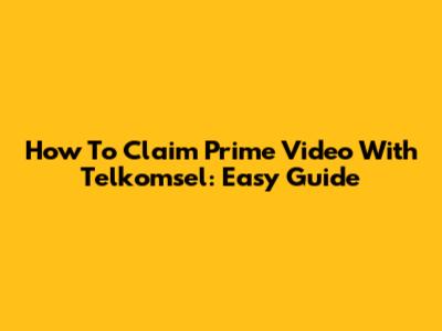 How To Claim Prime Video With Telkomsel: Easy Guide
