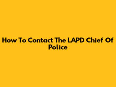 How To Contact The LAPD Chief Of Police