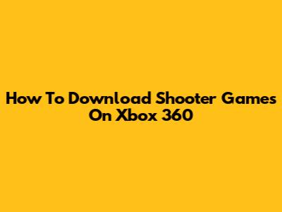 How To Download Shooter Games On Xbox 360