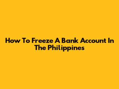 How To Freeze A Bank Account In The Philippines