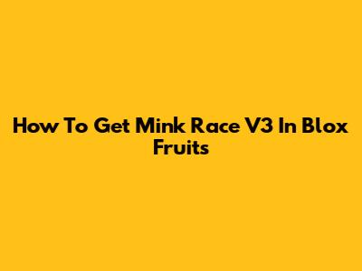 How To Get Mink Race V3 In Blox Fruits