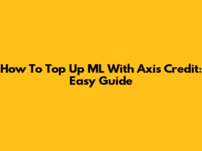How To Top Up ML With Axis Credit: Easy Guide