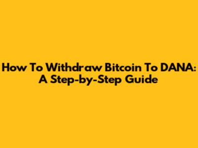 How To Withdraw Bitcoin To DANA: A Step-by-Step Guide