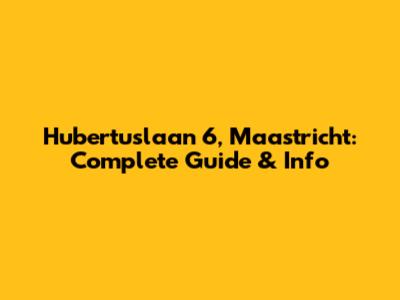Hubertuslaan 6, Maastricht: Complete Guide & Info