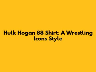 Hulk Hogan '88 Shirt: A Wrestling Icon's Style