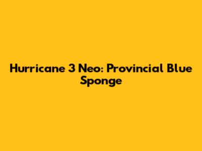 Hurricane 3 Neo: Provincial Blue Sponge