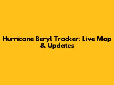 Hurricane Beryl Tracker: Live Map & Updates