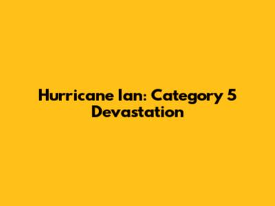 Hurricane Ian: Category 5 Devastation