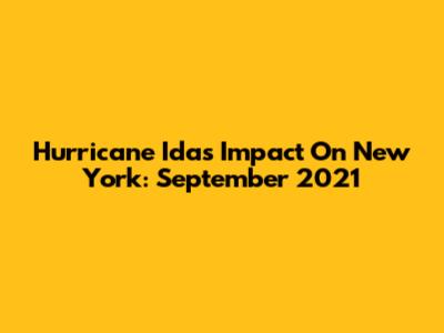 Hurricane Ida's Impact On New York: September 2021