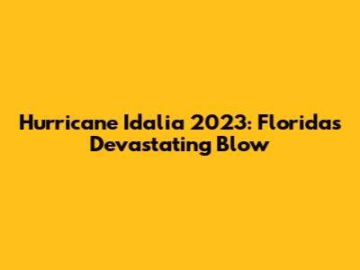 Hurricane Idalia 2023: Florida's Devastating Blow