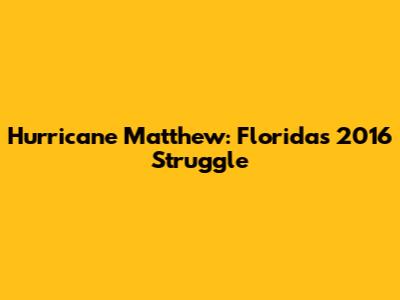 Hurricane Matthew: Florida's 2016 Struggle