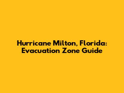 Hurricane Milton, Florida: Evacuation Zone Guide