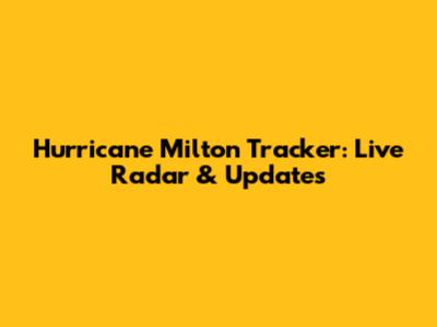 Hurricane Milton Tracker: Live Radar & Updates