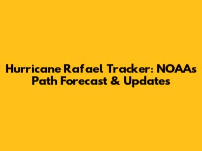 Hurricane Rafael Tracker: NOAA's Path Forecast & Updates