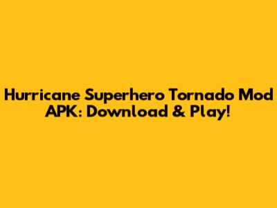 Hurricane Superhero Tornado Mod APK: Download & Play!