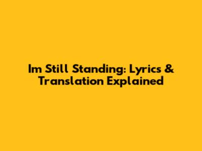 I'm Still Standing: Lyrics & Translation Explained