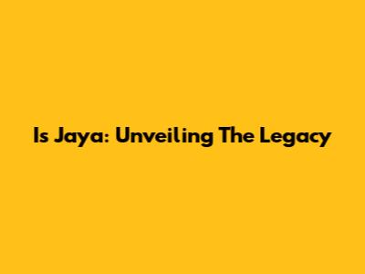 I's Jaya: Unveiling The Legacy