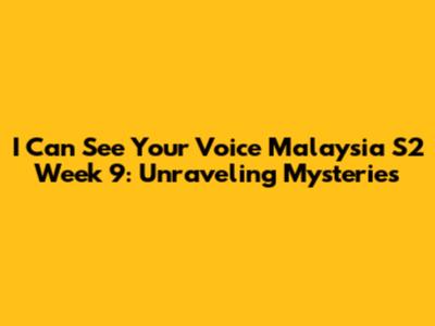 I Can See Your Voice Malaysia S2 Week 9: Unraveling Mysteries