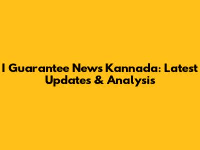 I Guarantee News Kannada: Latest Updates & Analysis