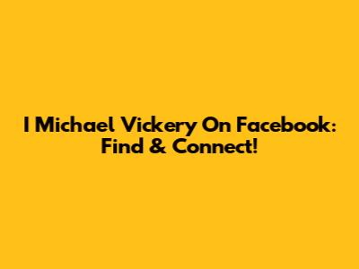 I Michael Vickery On Facebook: Find & Connect!