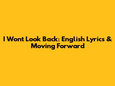 I Won't Look Back: English Lyrics & Moving Forward