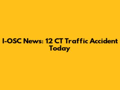 I-OSC News: 12 CT Traffic Accident Today