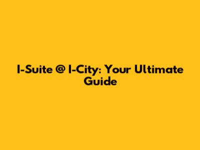 I-Suite @ I-City: Your Ultimate Guide