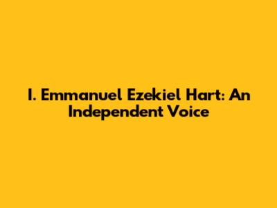 I. Emmanuel Ezekiel Hart: An Independent Voice