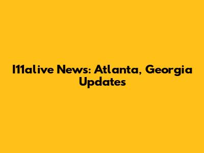 I11alive News: Atlanta, Georgia Updates