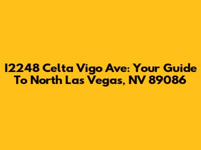 I2248 Celta Vigo Ave: Your Guide To North Las Vegas, NV 89086