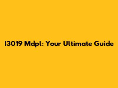 I3019 Mdpl: Your Ultimate Guide