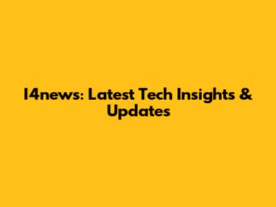 I4news: Latest Tech Insights & Updates