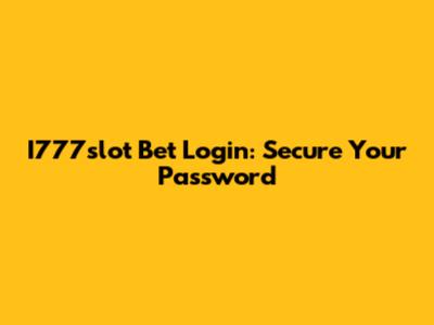 I777slot Bet Login: Secure Your Password