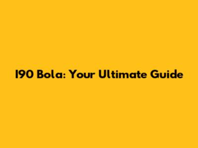 I90 Bola: Your Ultimate Guide