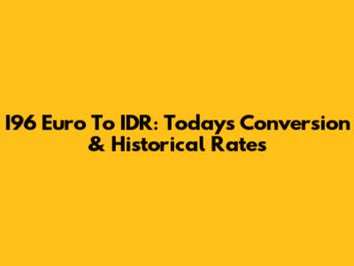 I96 Euro To IDR: Today's Conversion & Historical Rates
