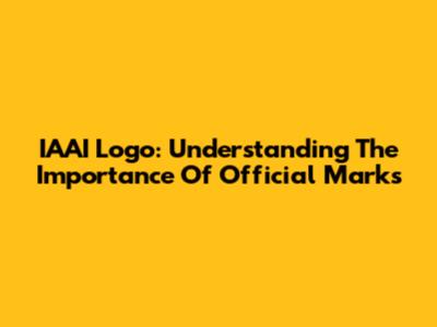 IAAI Logo: Understanding The Importance Of Official Marks