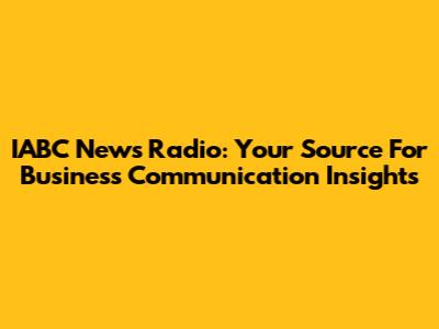 IABC News Radio: Your Source For Business Communication Insights