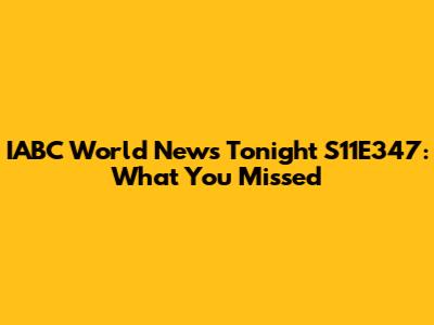 IABC World News Tonight S11E347: What You Missed