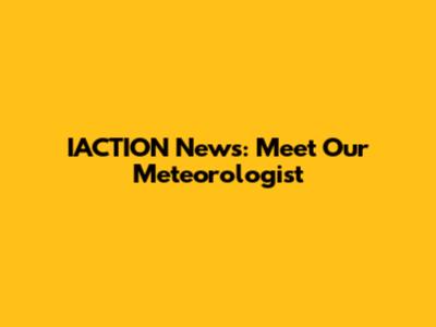 IACTION News: Meet Our Meteorologist
